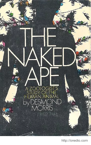 The Naked Ape:  A Zoologist's Study of the Human Animal